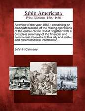 A Review of the Year 1866: Containing an Elaborate R Sum of the Mining Operations of the Entire Pacific Coast, Together with a Complete Summary o