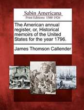 The American Annual Register, Or, Historical Memoirs of the United States for the Year 1796.