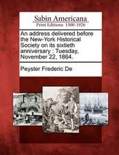 An Address Delivered Before the New-York Historical Society on Its Sixtieth Anniversary: Tuesday, November 22, 1864.