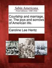 Courtship and marriage, or, The joys and sorrows of American life.