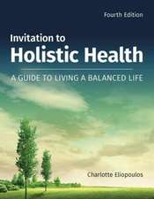 Invitation to Holistic Health: A Guide to Living a Balanced Life