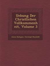 Uebung Der Christlichen Vollkommenheit, Volume 3