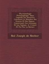 Phytozoologie Philosophique, Dans Laquelle on D Montre Comment Le Nombre Des Genres Et Des ESP Ces, Concernant Les Animaux Et Les V G Taux, A T Limit