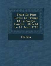 Trait� De Paix Entre La France Et La Savoye Conclu � Utrecht Le 11 Avril 1713