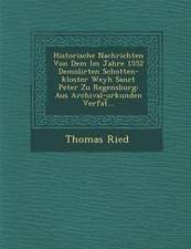 Historische Nachrichten Von Dem Im Jahre 1552 Demolirten Schotten-Kloster Weyh Sanct Peter Zu Regensburg: Aus Archival-Urkunden Verfat︣...