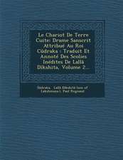 Le Chariot de Terre Cuite: Drame Sanscrit Attribue Au Roi Cudraka: Traduit Et Annote Des Scolies Inedites de Lalla Dikshita, Volume 2...