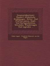 Gesammtabenteuer: Hundert Altdeutsche Erzählungen: Ritter- Und Pfaffen-Mären, Stadt- Und Dorfgeschichten, Schwänke, Wundersagen Und Lege