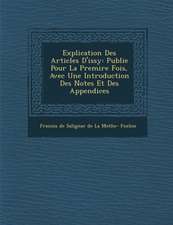 Explication Des Articles D'Issy: Publi E Pour La Premi Re Fois, Avec Une Introduction Des Notes Et Des Appendices