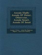 Annala Uladh: Annals Of Ulster, Otherwise, Annala Senait, Annals Of Senat