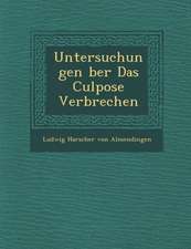 Untersuchungen Ber Das Culpose Verbrechen