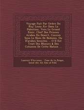 Voyage Fait Par Ordre Du Roy Louis Xiv Dans La Palestine, Vers Le Grand Emir, Chef Des Princes Arabes Du Desert, Connus Sous Le Nom De Bedo�ins