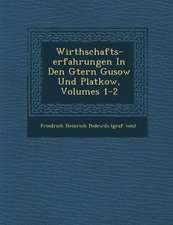 Wirthschafts-Erfahrungen in Den G Tern Gusow Und Platkow, Volumes 1-2