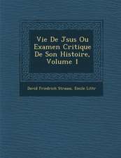 Vie De J�sus Ou Examen Critique De Son Histoire, Volume 1