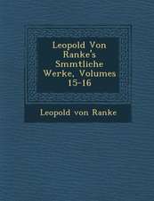 Leopold Von Ranke's S�mmtliche Werke, Volumes 15-16