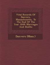 Vital Records Of Danvers, Massachusetts, To The End Of The Year 1849