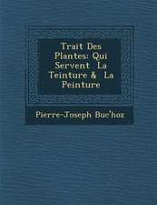 Trait� Des Plantes: Qui Servent � La Teinture & � La Peinture