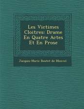 Les Victimes Cloitr Es: Drame En Quatre Actes Et En Prose