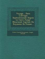 Voyage... Dans L'afrique Septentrionale Depuis Le Caire Jusqu'� Mourzouk Capitale Du Royaume De Fezzan...