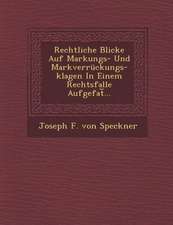 Rechtliche Blicke Auf Markungs- Und Markverruckungs-Klagen in Einem Rechtsfalle Aufgefat ...