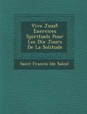 Vive J Sus!: Exercices Spirituels Pour Les Dix Jours de La Solitude