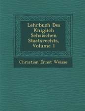 Lehrbuch Des K Niglich S Chsischen Staatsrechts, Volume 1