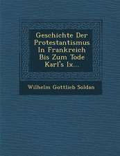 Geschichte Der Protestantismus in Frankreich Bis Zum Tode Karl's IX...