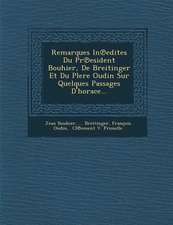 Remarques in Edites Du PR Esident Bouhier, de Breitinger Et Du Plere Oudin Sur Quelques Passages D'Horace...