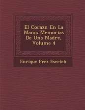 El Coraz�n En La Mano: Memorias De Una Madre, Volume 4