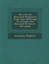 Des Crits de Bonivard: Fragments D'Une Tude Historique Et Litt Raire Sur Bonivard Et Gen Ve Son Poque