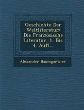 Geschichte Der Weltliteratur: Die Französische Literatur. 1. Bis 4. Aufl...