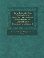 Sara Reinert: Eine Geschichte in Briefen Dem Sch Nen Geschlechte in Deutschland Gewidmet, Volume 1