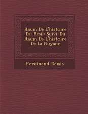 R Sum de L'Histoire Du Br Sil: Suivi Du R Sum de L'Histoire de La Guyane