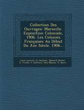 Collection Des Ouvrages: Marseille. Exposition Coloniale, 1906. Les Colonies Françaises Au Début Du Xxe Siècle. 1906...