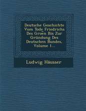 Deutsche Geschichte Vom Tode Friedrichs Des Groe︣n Bis Zur Gründung Des Deutschen Bundes, Volume 1...