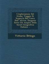 L'esplorazione Del Giuba: Viaggio Di Scoperta Nel Cuore Dell' Africa, Eseguito Sotto Gli Auspici Della Societ� Geografica Italiana ...