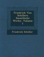 Friedrich Von Schillers S Mmtliche Werke, Volume 1