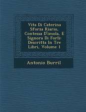 Vita Di Caterina Sforza Riario, Contessa D'Imola, E Signora Di Forli: Descritta in Tre Libri, Volume 1