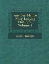 Aus Der Mappe K Nig Ludwig Philipp's, Volume 2