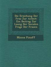 Die Erziehung Der Frau Zur Arbeit: Ein Beitrag Zur L Sung Der Socialen Frage Der Frauen