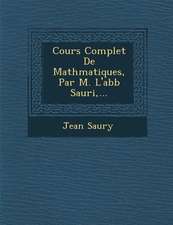 Cours Complet De Math�matiques, Par M. L'abb� Sauri, ...