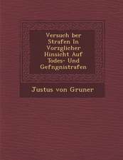 Versuch Ber Strafen in Vorz Glicher Hinsicht Auf Todes- Und Gef Ngni Strafen