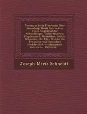 Thesaurus Iuris Franconici Oder Sammlung Theils Gedruckter Theils Ungedruckter Abhandlungen, Dissertationen, Programmen, Gutachten, Ges Tze, Urkunden