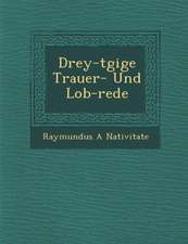 Drey-t�gige Trauer- Und Lob-rede