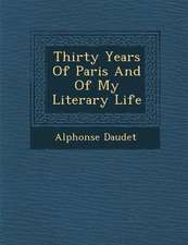 Thirty Years of Paris and of My Literary Life