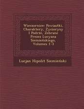 Wieczornice: Powiastki, Charaktery, Życiorysy I Podr�że, Zebrane Prezez Lucyana Siemieńskiego, Volumes 1-3