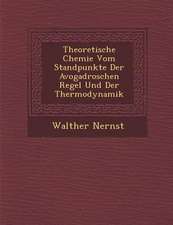 Theoretische Chemie Vom Standpunkte Der Avogadroschen Regel Und Der Thermodynamik