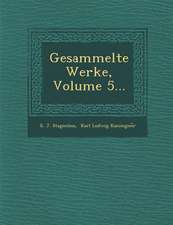 Gesammelte Werke, Volume 5...