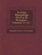 Izvestja Muzejskega Drutva Za Kranjsko, Volumes 11-12...