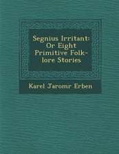 Segnius Irritant: Or Eight Primitive Folk-Lore Stories