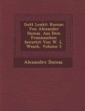 Gott Lenkt: Roman Von Alexander Dumas. Aus Dem Franz Sischen Bersetzt Von W. L. Wesch, Volume 5